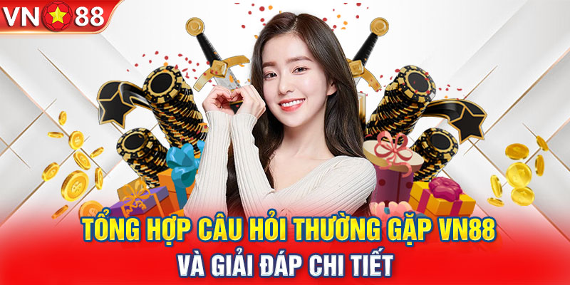 FAQ thắc mắc thường gặp về thủ tục báo danh VN88