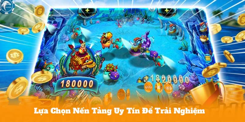Lựa Chọn Nền Tảng Uy Tín Để Trải Nghiệm